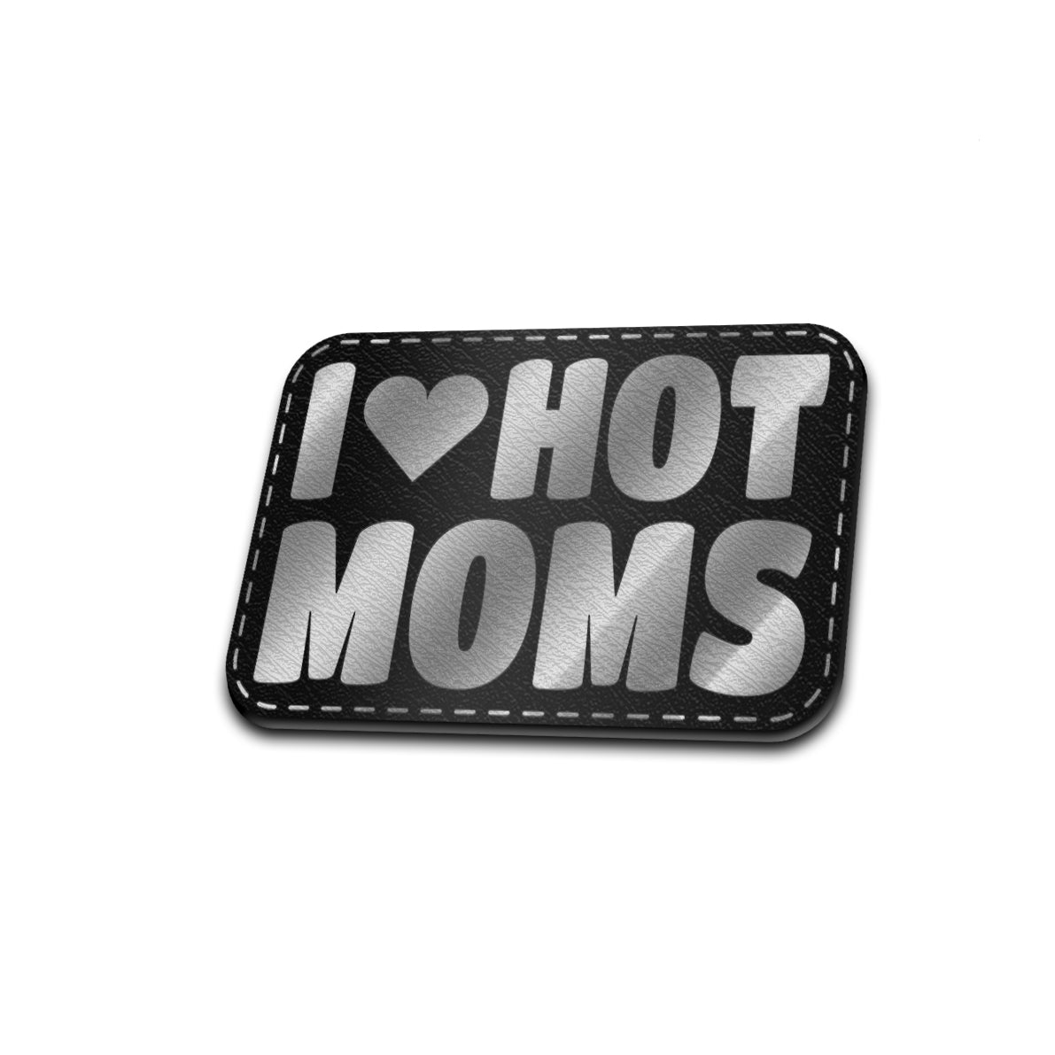 I Love Hot Moms - American Bison Design Co. - female, funny, girl, hot, Iron, Leather, love, mess, mom, On, Patch, Pre made, Premade, women