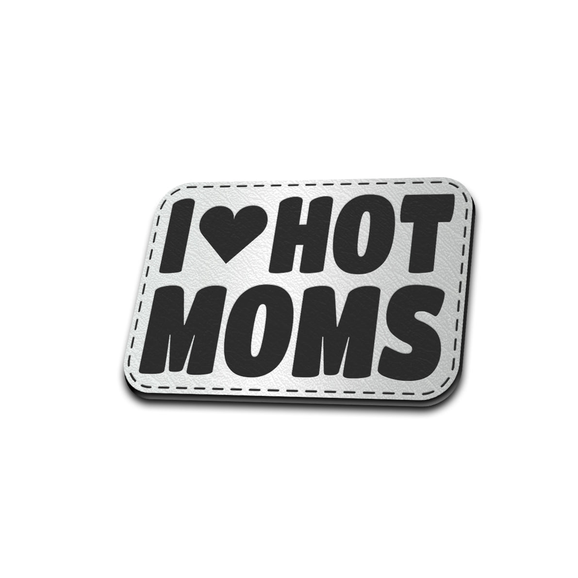 I Love Hot Moms - American Bison Design Co. - female, funny, girl, hot, Iron, Leather, love, mess, mom, On, Patch, Pre made, Premade, women